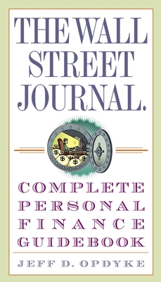 The Wall Street Journal. Complete Personal Finance Guidebook (Wall Street Journal Guidebooks) By Jeff D. Opdyke Cover Image