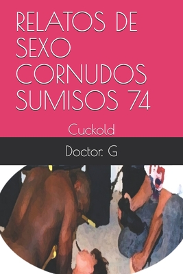 Relatos de Sexo Cornudos Sumisos 74: Cuckold Cover Image