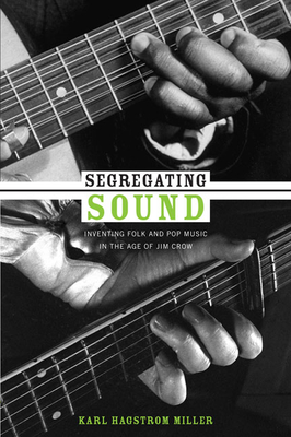 Segregating Sound: Inventing Folk and Pop Music in the Age of Jim Crow (Refiguring American Music)