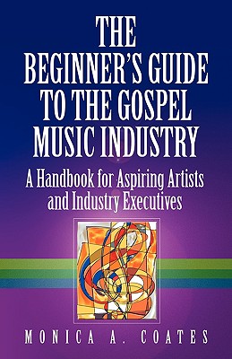 The Beginner's Guide to the Gospel Music Industry By Monica A. Coates Cover Image
