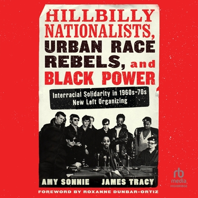Hillbilly Nationalists, Urban Race Rebels, and Black Power: Interracial Solidarity in 1960s-70s New Left Organizing Cover Image