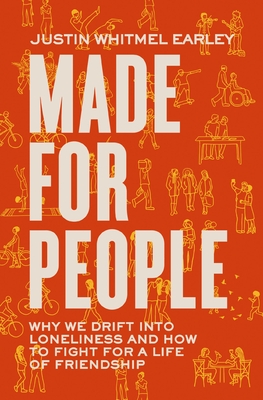 Made for People: Why We Drift Into Loneliness and How to Fight for a Life of Friendship By Justin Whitmel Earley Cover Image