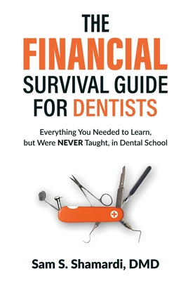 The Financial Survival Guide for Dentists: Everything you Needed to Learn, but Were NEVER Taught, in Dental School Cover Image