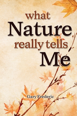 What Nature Really Tells Me Cover Image