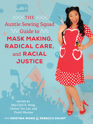 Cover for The Auntie Sewing Squad Guide to Mask Making, Radical Care, and Racial Justice