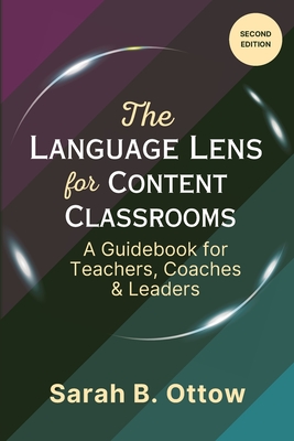 The Language Lens for Content Classrooms (2nd Edition): A Guidebook for Teachers, Coaches & Leaders