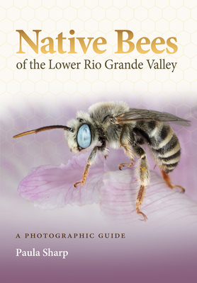 Native Bees of the Lower Rio Grande Valley: A Photographic Guide Cover Image