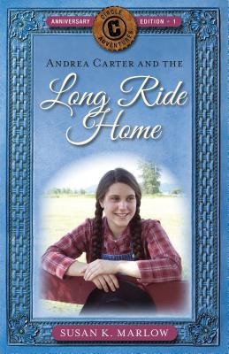 Andrea Carter and the Long Ride Home (Circle C Adventures #1) By Susan K. Marlow Cover Image