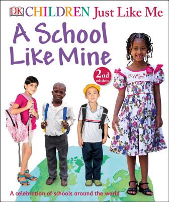 Children Just Like Me: A School Like Mine: A Celebration of Schools Around the World Cover Image