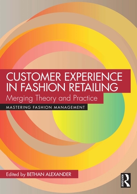 Customer Experience in Fashion Retailing: Merging Theory and Practice (Mastering Fashion Management)