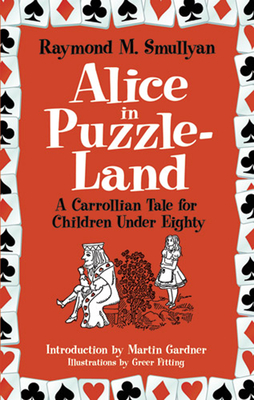 Alice in Puzzle-Land: A Carrollian Tale for Children Under Eighty (Dover Recreational Math) Cover Image