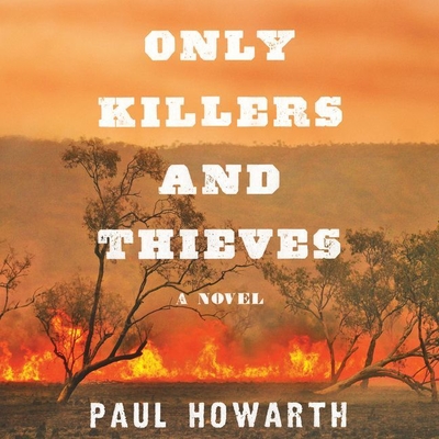 Only Killers and Thieves Lib/E By Paul Howarth, David Linski (Read by) Cover Image