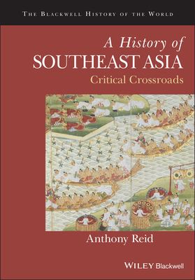 A History of Southeast Asia: Critical Crossroads (Blackwell History of the World) Cover Image