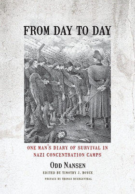 From Day to Day: One Man's Diary of Survival in Nazi Concentration Camps By Odd Nansen, Timothy J. Boyce (Editor) Cover Image