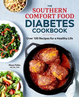 The Southern Comfort Food Diabetes Cookbook: Over 100 Recipes for a Healthy Life By Maya Feller Cover Image