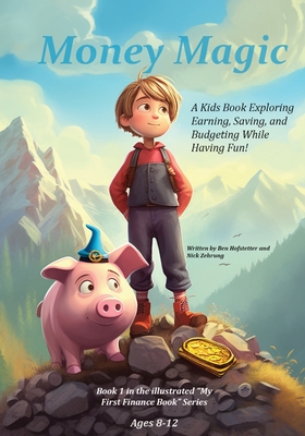 Money Magic: A Kids Book Exploring Earning, Saving, and Budgeting While Having Fun! Cover Image