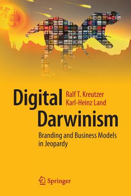 Digital Darwinism: Branding and Business Models in Jeopardy By Ralf T. Kreutzer, Karl-Heinz Land Cover Image