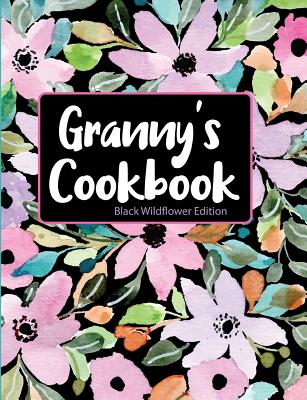Granny's Cookbook Black Wildflower Edition By Pickled Pepper Press Cover Image