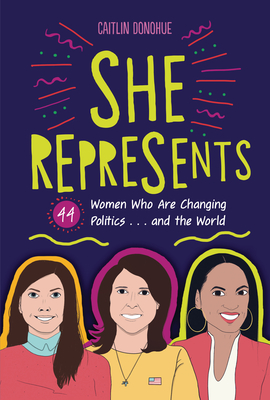 She Represents: 44 Women Who Are Changing Politics . . . and the World Cover Image