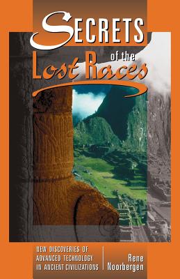 Secrets of the Lost Races By Rene Noorbergen Cover Image