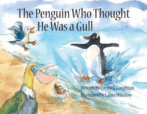 The Penguin Who Thought He Was a Gull By Cormick Gaughran, Laura Winslow (Illustrator) Cover Image