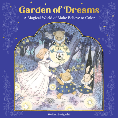 Garden of Dreams: A Magical World of Make Believe to Color By Yoshimi Sekiguchi Cover Image