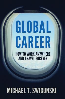 Global Career: How to Work Anywhere and Travel Forever Cover Image