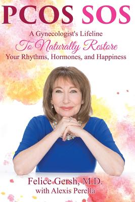 Pcos SOS: A Gynecologist's Lifeline To Naturally Restore Your Rhythms, Hormones, and Happiness By Felice Gersh, Alexis Perella Cover Image