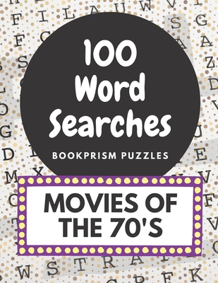 100 Word Searches: Movies of the 70's: Addictive, Large-Print Word Puzzles for Movie Buffs and Baby Boomers Cover Image