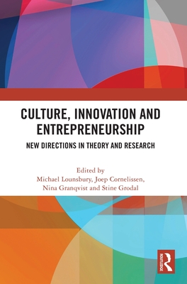 Culture, Innovation and Entrepreneurship: New Directions in Theory and Research By Michael Lounsbury (Editor), Joep Cornelissen (Editor), Nina Granqvist (Editor) Cover Image