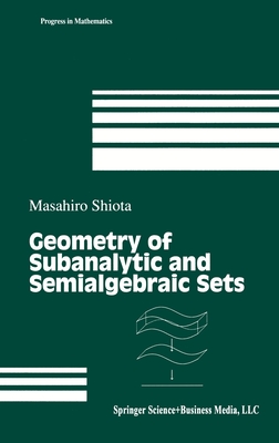 Geometry of Subanalytic and Semialgebraic Sets (Progress in Mathematics #150) By M. Shiota, Masahiro Shiota Cover Image