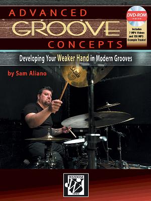Advanced Groove Concepts: Developing Your Weaker Hand in Modern Grooves, Book & DVD-ROM By Sam Aliano Cover Image