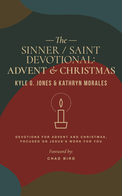 The Sinner/Saint Devotional: Advent and Christmas By Kyle G. Jones, Kathryn Morales Cover Image