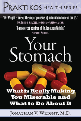 Your Stomach: What Is Really Making You Miserable and What to Do about It (Praktikos Health) By Jonathan V. Wright Cover Image