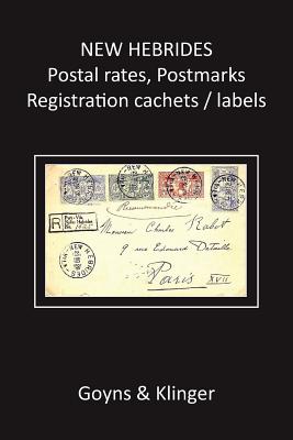 New Hebrides Postal Rates, Postmarks, Registration Cachets/Labels By Malcolm H. Goyns, Roland Klinger Cover Image