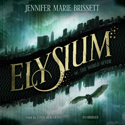 Elysium Lib/E: Or, the World After By Jennifer Marie Brissett, Claire Bloom (Director), Jamye Meri Grant (Read by) Cover Image