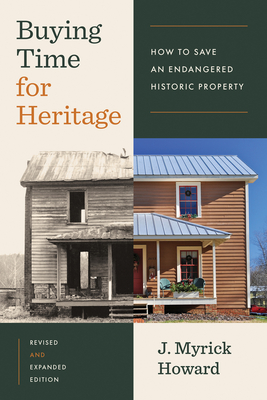 Buying Time for Heritage: How to Save an Endangered Historic Property By J. Myrick Howard Cover Image