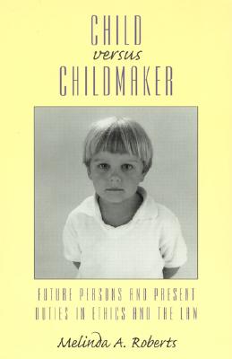 Child Versus Childmaker: Future Persons and Present Duties in Ethics and the Law (Studies in Social) Cover Image