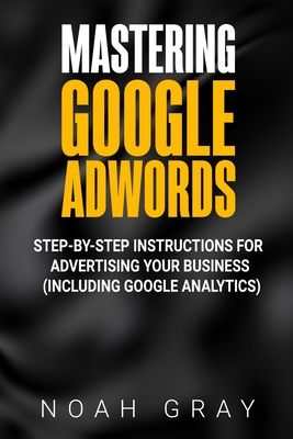 Mastering Google AdWords: Step-by-Step Instructions for Advertising Your Business (Including Google Analytics) Cover Image