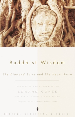 Buddhist Wisdom: The Diamond Sutra and The Heart Sutra By Ed Conze (Translated by), Ed Conze (Commentaries by), Judith Simmer-Brown (Preface by), John F. Thornton (Editor), Susan Varenne (Editor) Cover Image