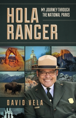 Hola Ranger, My Journey Through The National Parks By Raymond David Vela Cover Image
