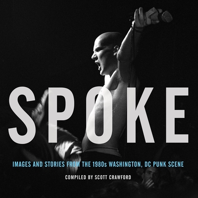 Spoke: Images and Stories from the 1980s Washington, DC Punk Scene By Scott Crawford Cover Image