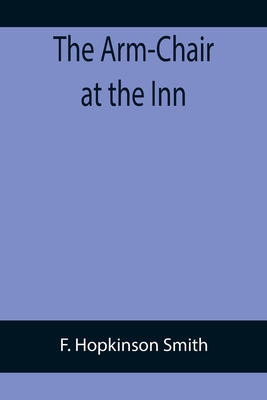 The Arm-Chair at the Inn By F. Hopkinson Smith Cover Image