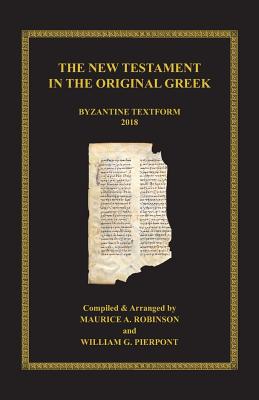 The New Testament in the Original Greek: Byzantine Textform 2018 By Maurice A. Robinson (Editor), William G. Pierpont, John Jeffrey Dodson (Other) Cover Image