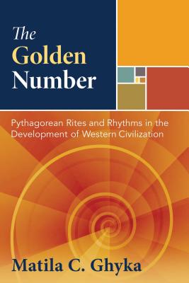 The Golden Number: Pythagorean Rites and Rhythms in the Development of Western Civilization Cover Image