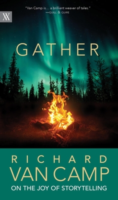 Gather: Richard Van Camp on the Joy of Storytelling (Writers on Writing #3) By Richard Van Camp Cover Image