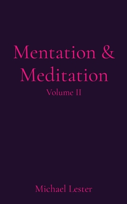 Mentation & Meditation: Volume II By Michael Lester Cover Image