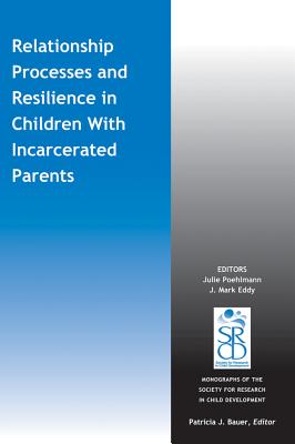 Relationship Processes and Resilience in Children with Incarcerated Parents (Monographs of the Society for Research in Child Development) Cover Image