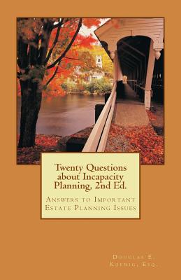 Twenty Questions about Incapacity Planning, 2nd Ed.: Answers to Important Estate Planning Issues Cover Image