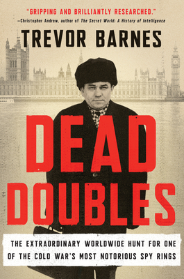 Dead Doubles: The Extraordinary Worldwide Hunt for One of the Cold War's Most Notorious Spy Ring cover